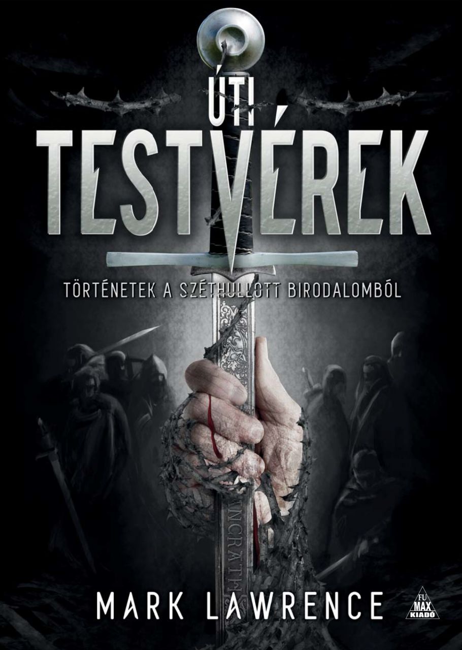 SZÉPSÉGHIBÁS Mark Lawrence: Úti testvérek novelláskötet SZÉPSÉGHIBÁS Mark Lawrence: Úti testvérek novelláskötet