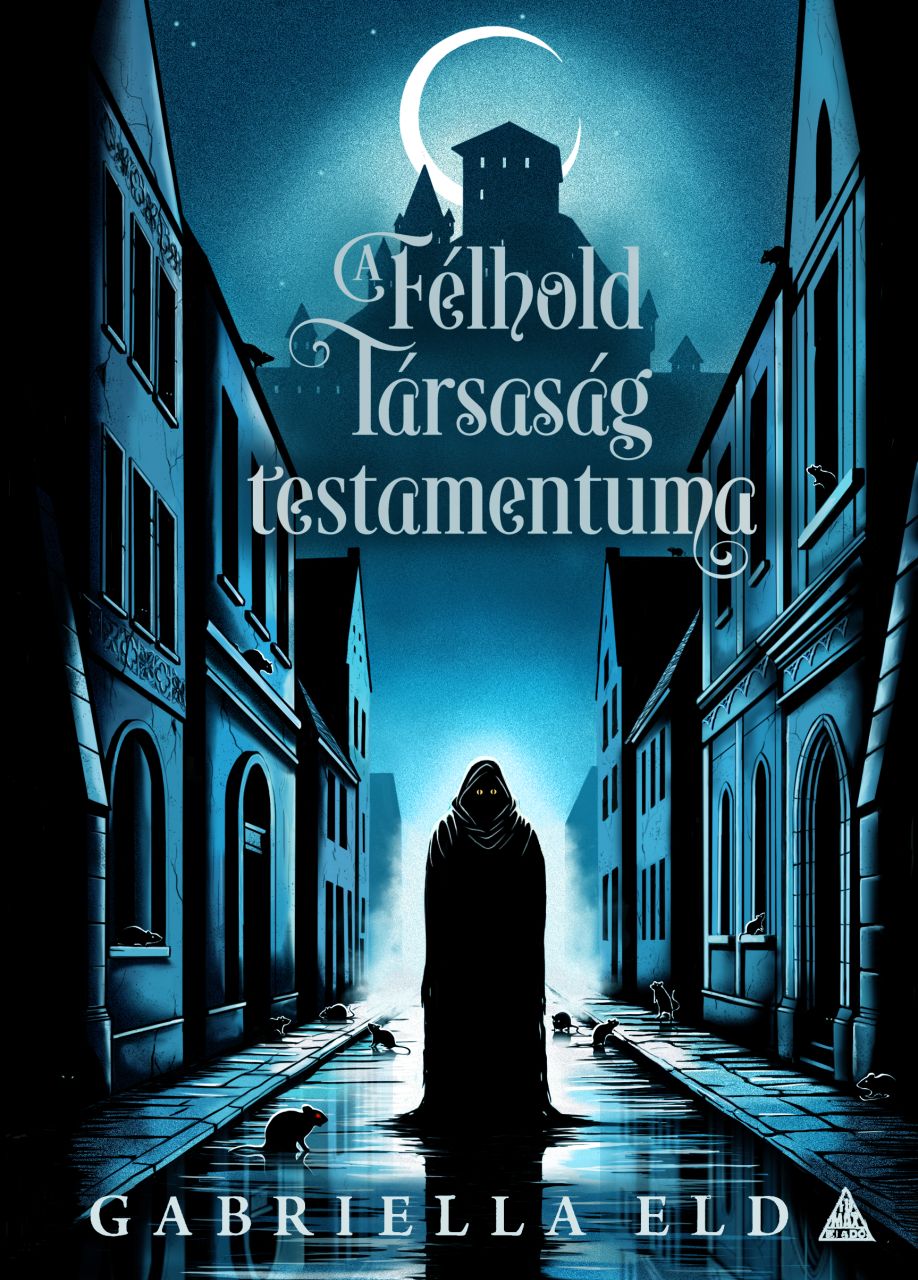 Gabriella Eld: A Félhold Társaság testamentuma puhatáblás regény (NORMÁL változat) előrendelés Gabriella Eld: A Félhold Társaság testamentuma puhatáblás regény (NORMÁL változat) előrendelés