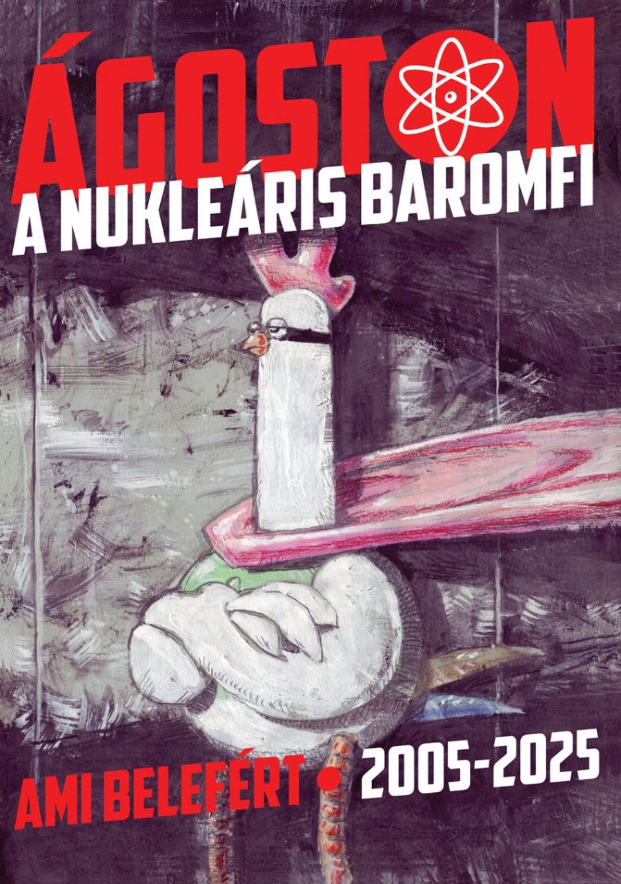 Ágoston, a Nukleáris Baromfi – Ami belefért 2005-2025 képregény Ágoston, a Nukleáris Baromfi – Ami belefért 2005-2025 képregény