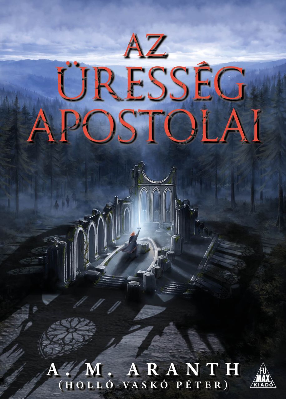 A. M. Aranth (Holló-Vaskó Péter): Az Üresség apostolai fantasy regény NORMÁL változat előrendelés A. M. Aranth (Holló-Vaskó Péter): Az Üresség apostolai fantasy regény NORMÁL változat előrendelés